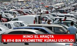 İkinci El Araçta '6 Ay-6 Bin Kilometre' Kuralı Uzatıldı