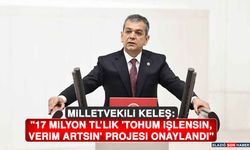 Milletvekili Keleş: "17 Milyon TL’lik 'Tohum İşlensin, Verim Artsın' Projesi Onaylandı"