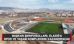 Başkan Şerifoğulları, Elazığ’a Spor ve Yaşam Kompleksini Kazandıracak