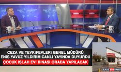 Genel Müdür Yıldırım, Çocuk Islah Evinin Binasının Nerede Yapılacağını Açıkladı