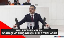 Milletvekili Keleş: Odabaşı ve Akuşağı İhalesi Yapılacak