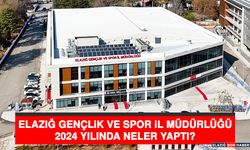 Elazığ Gençlik ve Spor İl Müdürlüğü, 2024 Yılında Neler Yaptı?