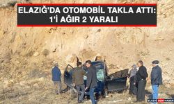 Elazığ'da Otomobil Takla Attı: 1'i Ağır 2 Yaralı