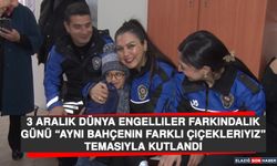 3 Aralık Dünya Engelliler Farkındalık Günü Kutlandı