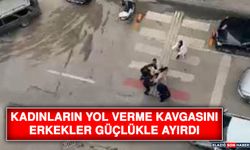 Kadınların Yol Verme Kavgasını Erkekler Güçlükle Ayırdı