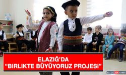 Elazığ’da “Birlikte Büyüyoruz Projesi”