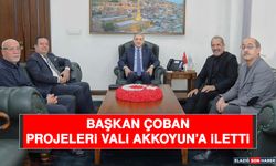 Başkan Çoban, Projeleri Vali Akkoyun’a İletti