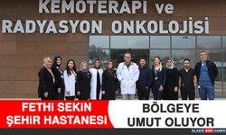 Fethi Sekin Şehir Hastanesi Bölgeye Umut Oluyor