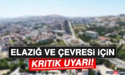 Elazığ ve Çevresi İçin Kritik Uyarı