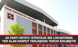 AK Parti Heyeti: Stratejik Bir Lokasyonda Yer Alan Harput Yerleşkesi Tercih Edilmiştir