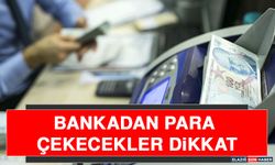 Bankadan Para Çekecekler Dikkat