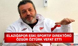 Elazığspor Eski Sportif Direktörü Özgür Öztürk Vefat Etti