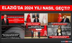 Elazığ’da 2024 Yılı Nasıl Geçti?