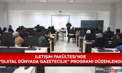 İletişim Fakültesi’nde “Dijital Dünyada Gazetecilik” Programı Düzenlendi