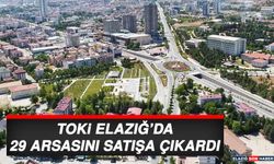 TOKİ Elazığ’da 29 Arsasını Satışa Çıkardı