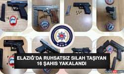 Elazığ’da Ruhsatsız Silah Taşıyan 16 Şahıs Yakalandı