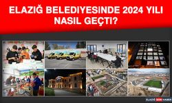 Elazığ Belediyesinde 2024 Yılı Nasıl Geçti?