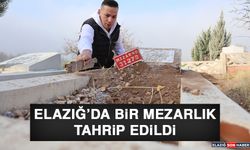 Elazığ’da Bir Mezarlık Tahrip Edildi