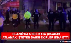 Elazığ’da 5’inci Kata Çıkarak Atlamak İsteyen Şahsı Ekipler İkna Etti