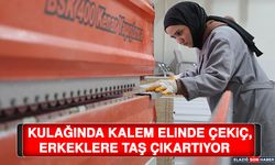 Kulağında Kalem Elinde Çekiç, Erkeklere Taş Çıkartıyor