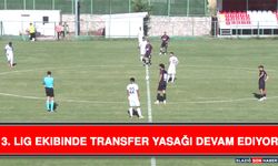 3. Lig Ekibinde Transfer Yasağı Devam Ediyor