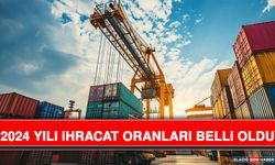 2024 Yılı İhracat Oranları Belli Oldu