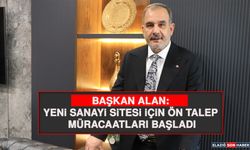 Başkan Alan: Yeni Sanayi Sitesi İçin Ön Talep Müracaatları Başladı