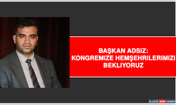 Başkan Adsız: Kongremize Hemşehrilerimizi Bekliyoruz