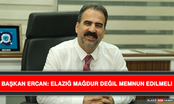 Başkan Ercan: Elazığ Mağdur Değil Memnun Edilmeli