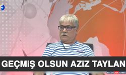 Geçmiş Olsun Aziz Taylan