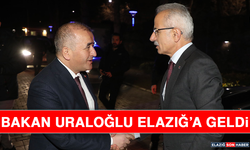 Bakan Uraloğlu Elazığ’a Geldi