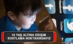 16 Yaş Altına Erişim Kısıtlama Noktasındayız