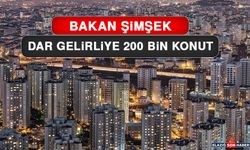 Dar Gelirliye 200 Bin Konut