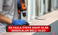 En Fazla Üyeye Sahip Olan Sendikalar Belli Oldu