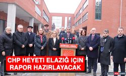 CHP Heyeti Elazığ İçin Rapor Hazırlayacak