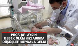 Prof. Dr. Aydın: Bebek Ölüm Hızlarında Düşüşler Meydana Geldi