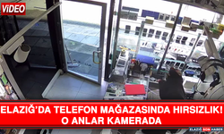 Elazığ’da Telefon Mağazasında Hırsızlık! O Anlar Kamerada