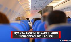 Uçakta Taşkınlık Yapanların Yeni Cezası Belli Oldu