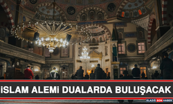 İslam Alemi Dualarda Buluşacak