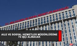 Aile ve Sosyal Hizmetler Müdürlüğüne 73 İşçi Alınacak