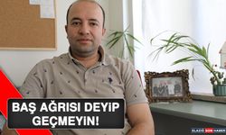 Baş Ağrısı Deyip Geçmeyin!