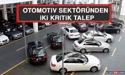 Otomotiv Sektöründen İki Kritik Talep