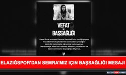 Elazığspor’dan Semra’mız İçin Başsağlığı Mesajı