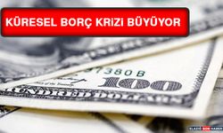 Küresel Borç Krizi Büyüyor