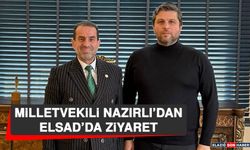 Milletvekili Nazırlı’dan ELSAD’da Ziyaret