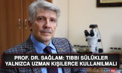 Prof. Dr. Sağlam: Tıbbi Sülükler Yalnızca Uzman Kişilerce Kullanılmalı