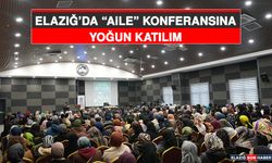 Elazığ’da “Aile” Konferansına Yoğun Katılım