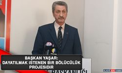 Başkan Yaşar: Dayatılmak İstenen Bir Bölücülük Projesidir