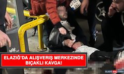 Elazığ’da Alışveriş Merkezinde Bıçaklı Kavga!