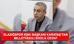 Elazığspor Eski Başkanı Karataş’tan, Milletvekili Erol’a Cevap